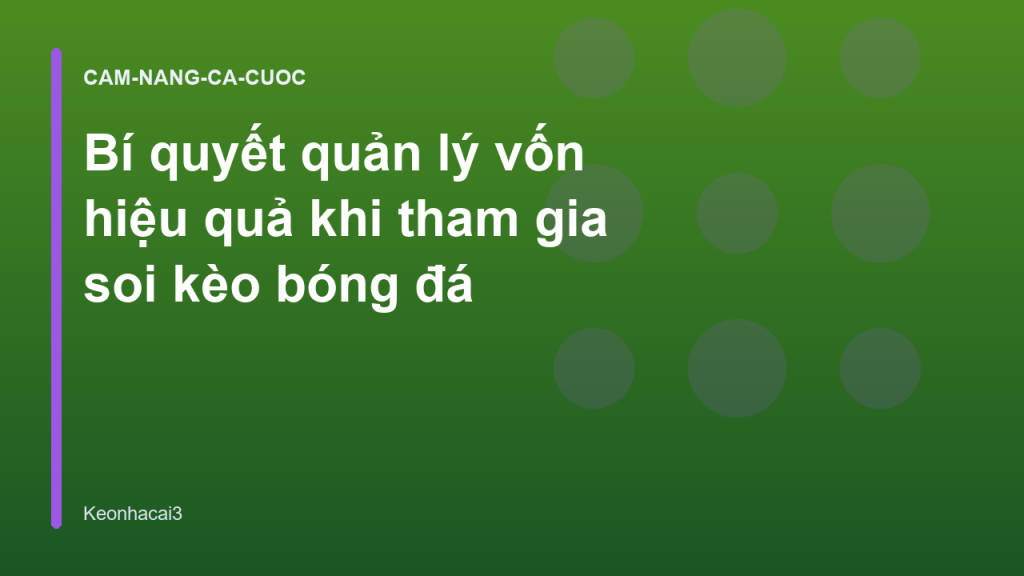 Bí quyết quản lý vốn hiệu quả khi tham gia soi kèo bóng đá