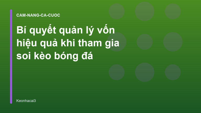 Bí quyết quản lý vốn hiệu quả khi tham gia soi kèo bóng đá