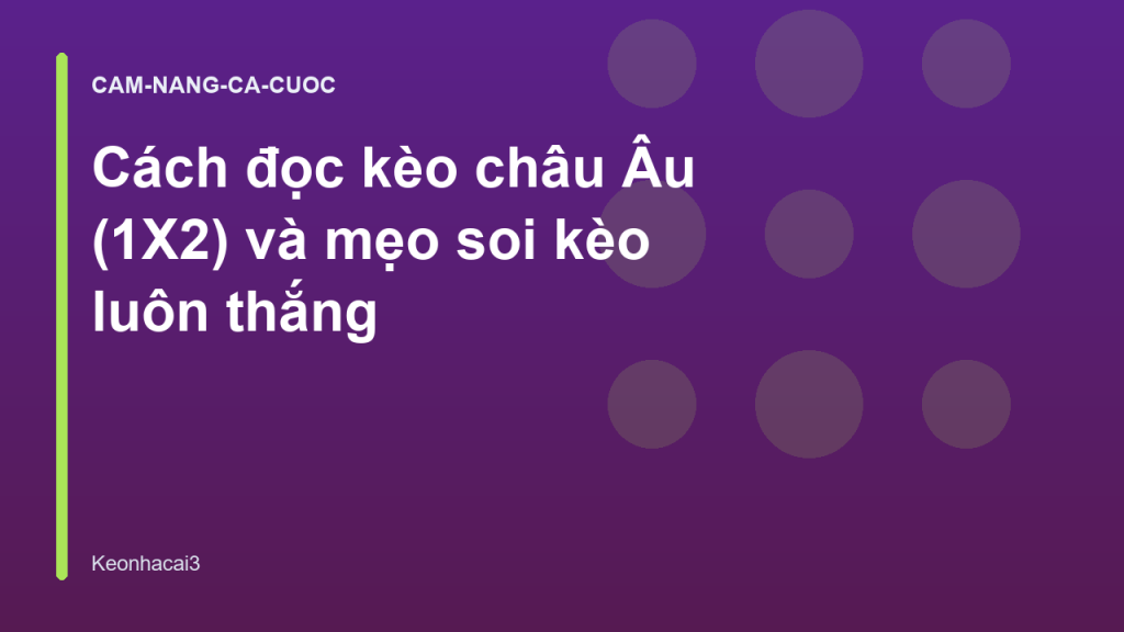 Cách đọc kèo châu Âu (1X2) và mẹo soi kèo luôn thắng