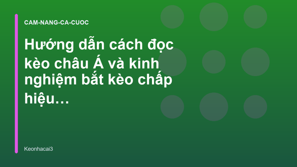 Hướng dẫn cách đọc kèo châu Á và kinh nghiệm bắt kèo chấp hiệu quả