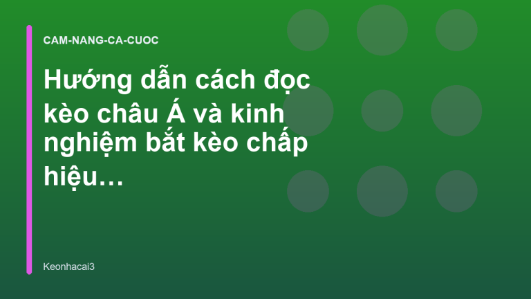 Hướng dẫn cách đọc kèo châu Á và kinh nghiệm bắt kèo chấp hiệu quả
