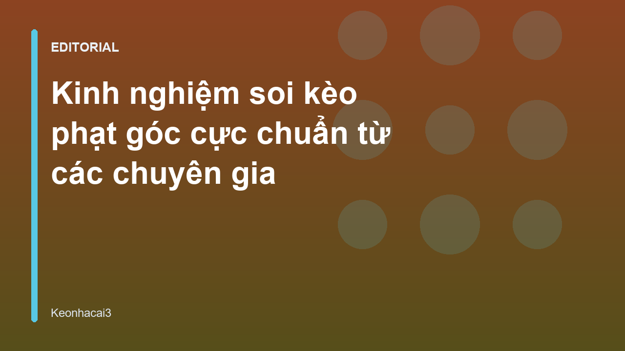 Chuyên gia phân tích kinh nghiệm soi kèo phạt góc